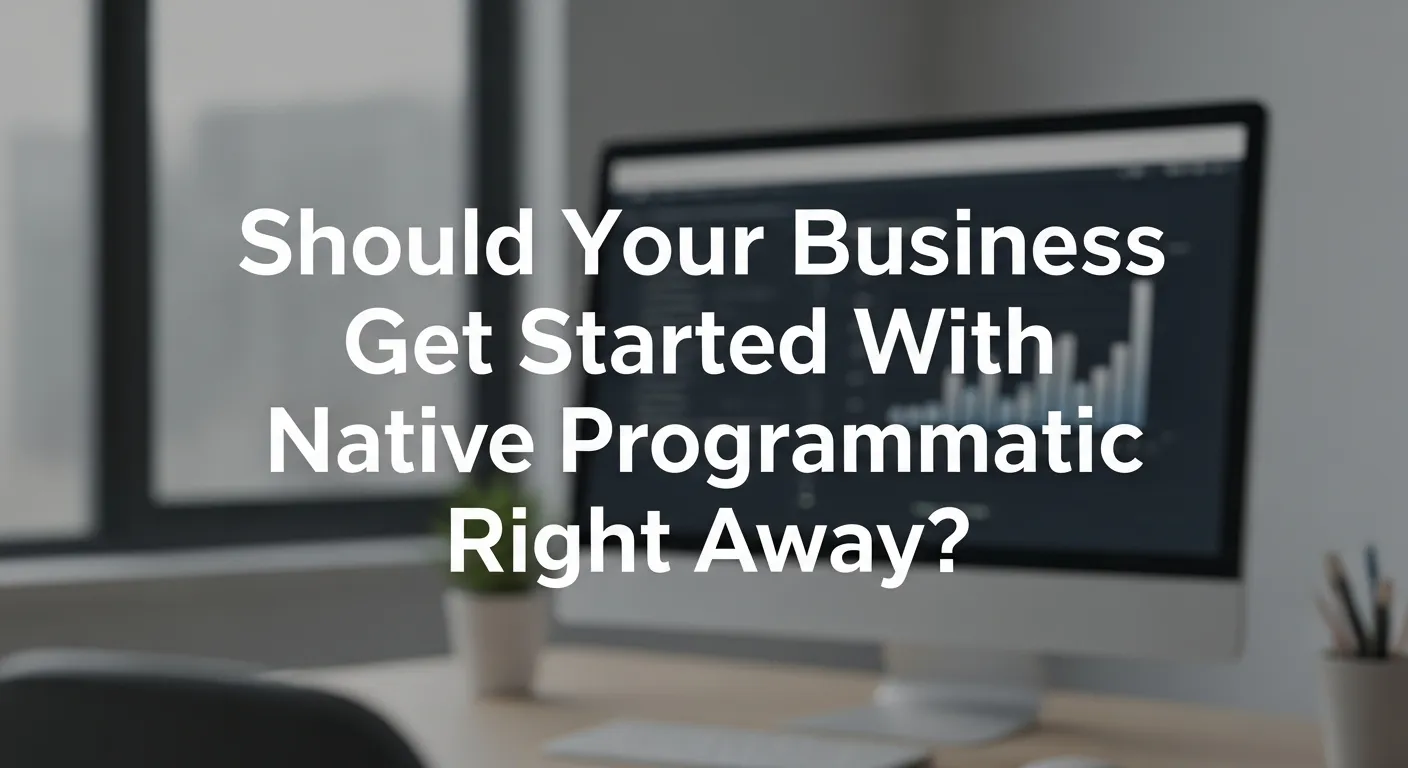 Simple visual guiding beginners on whether to start using native programmatic advertising