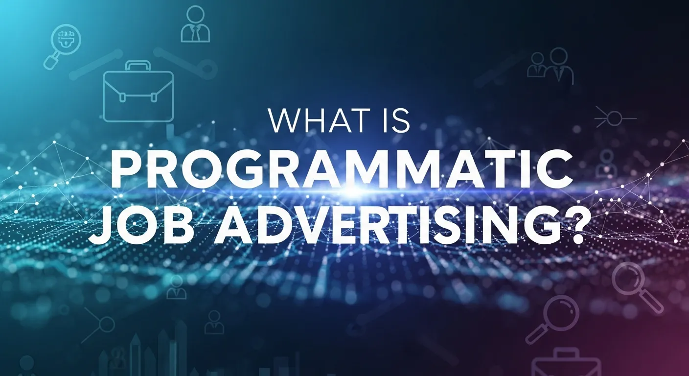 What Is Programmatic Job Advertising? Benefits & Basics