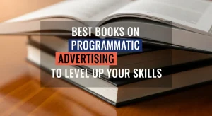 Recommended reading for mastering programmatic advertising and DSP campaigns