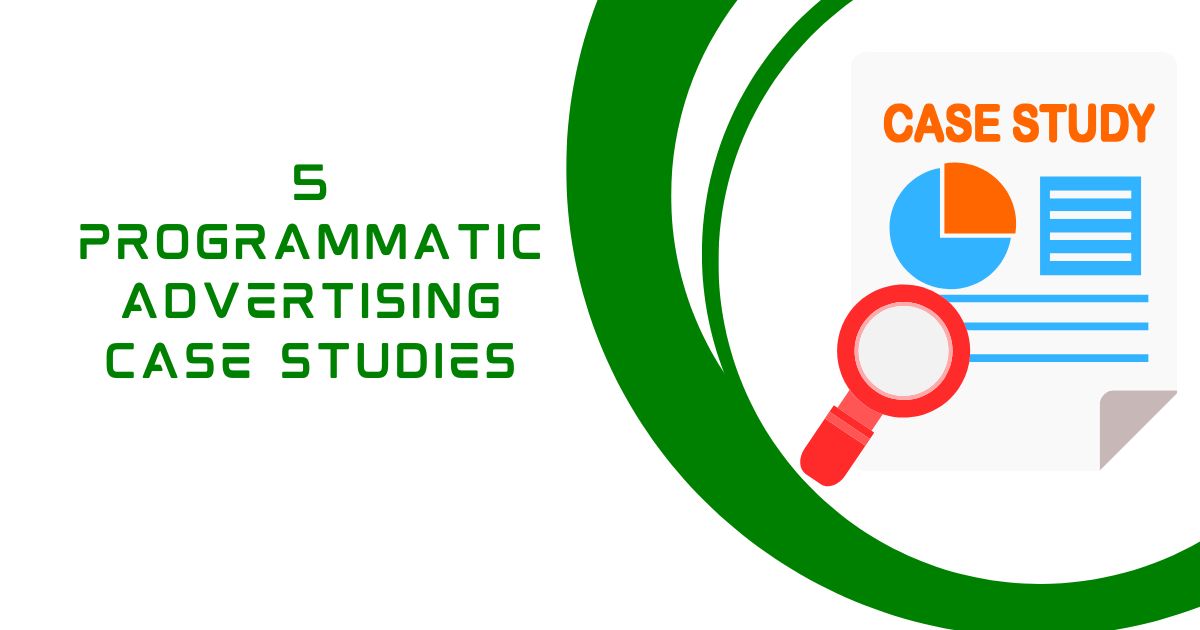 5 Programmatic Advertising Case Studies That Drove Real Results