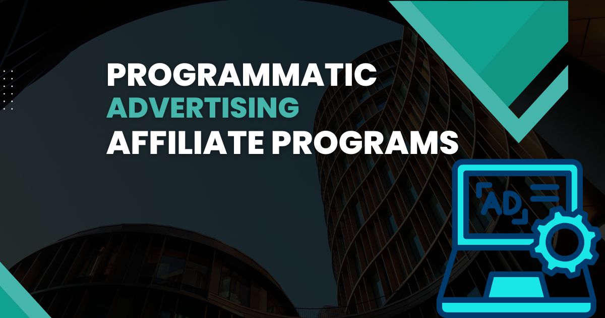 How to Use Programmatic Advertising for Affiliate Programs