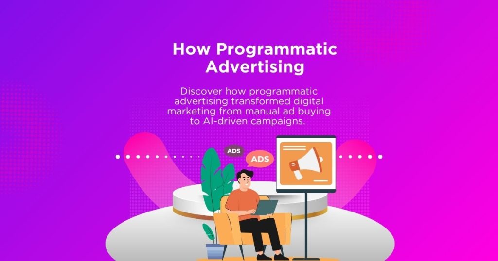 How Programmatic Advertising Transformed Digital Marketing