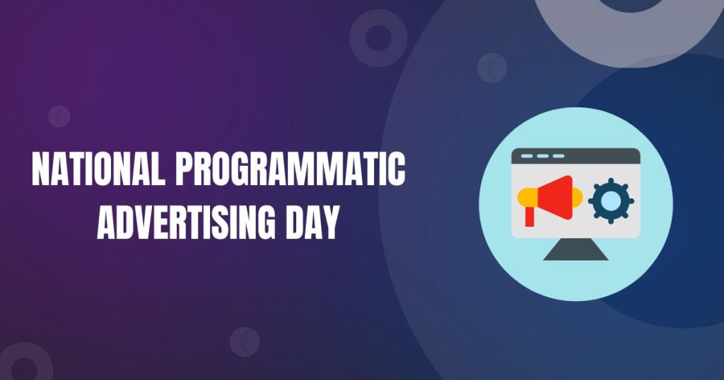 National Programmatic Advertising Day Why It Matters More Than Ever