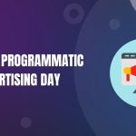 National Programmatic Advertising Day Why It Matters More Than Ever