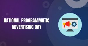 National Programmatic Advertising Day Why It Matters More Than Ever