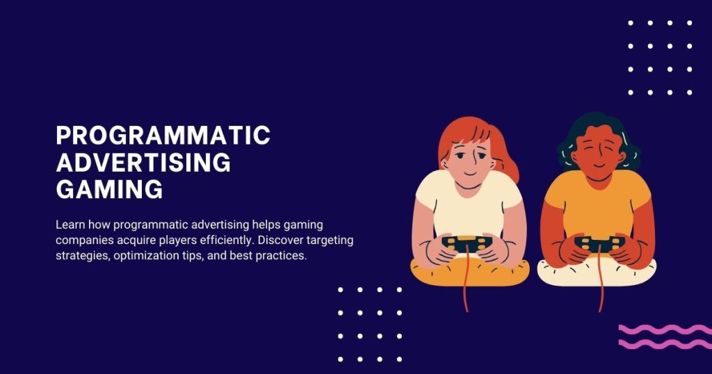 How Programmatic Advertising is Revolutionizing Gaming Marketing
