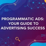 Programmatic Ads Your Guide to Advertising Success